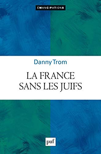 La France sans les Juifs : émancipation, extermination, expulsion