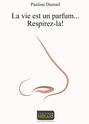 La vie est un parfum... : respirez-la !