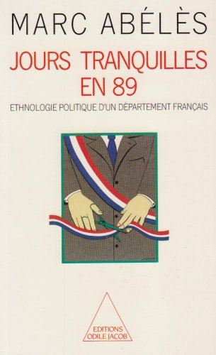 jours tranquilles en 89. : ethnologie politique d'un département français