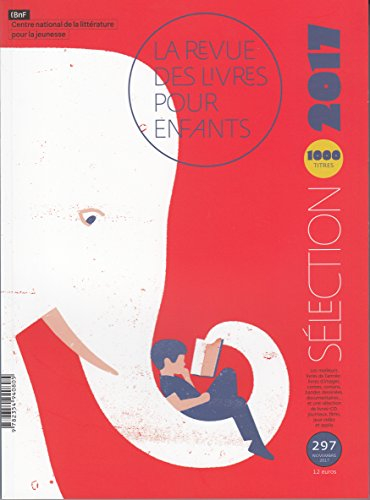Revue des livres pour enfants (La), n° 297. Sélection 2017 : 1.000 titres