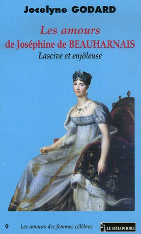 Les amours de Joséphine de Beauharnais : lascive et enjôleuse