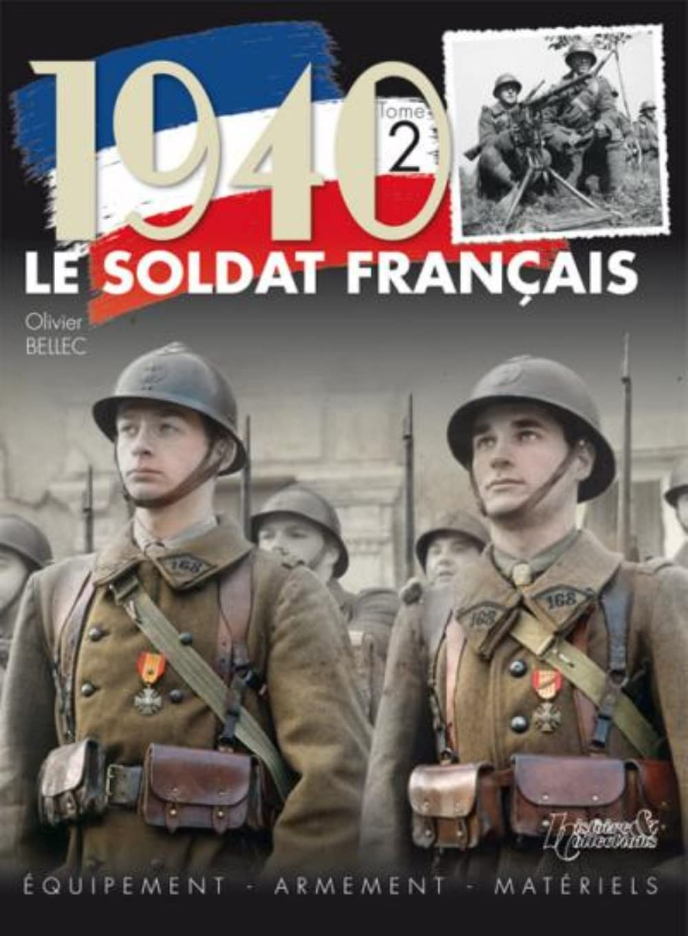 Le soldat français : 1940. Vol. 2. Equipement, armement, matériels