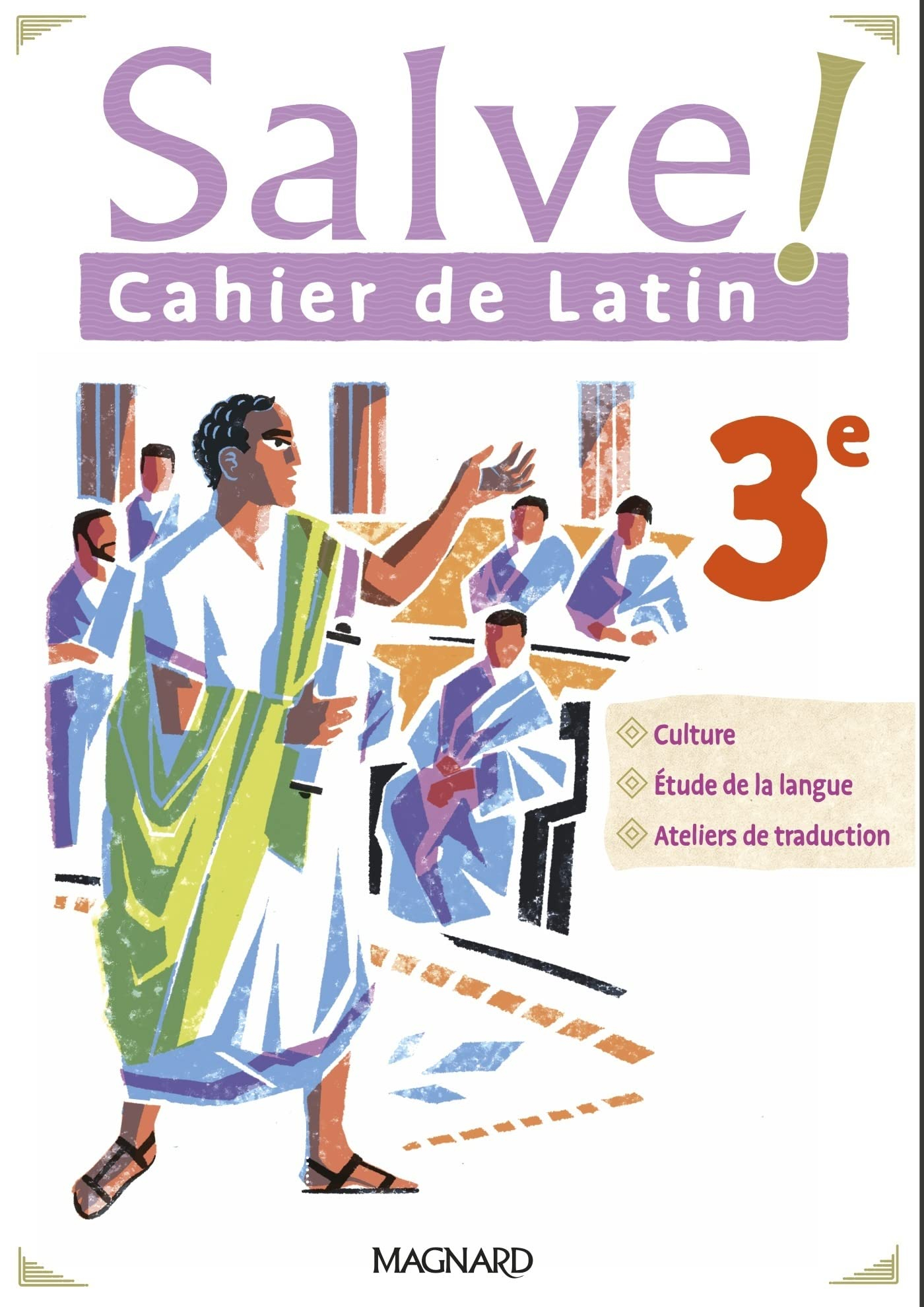 Salve ! cahier de latin 3e : culture, étude de la langue, ateliers de traduction