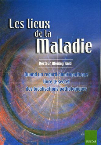 Les lieux de la maladie : quand un regard homéopathique livre le secret des localisations pathologiq
