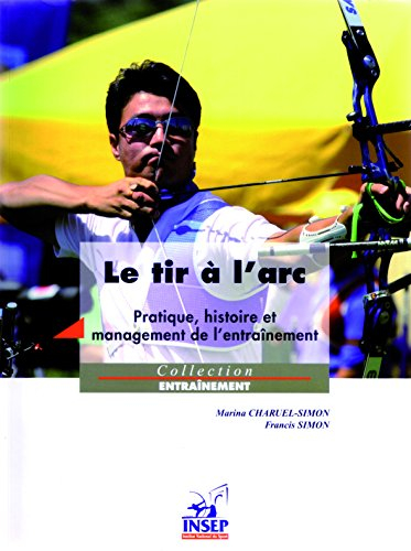 Le tir à l'arc : pratique, histoire et management de l'entraînement