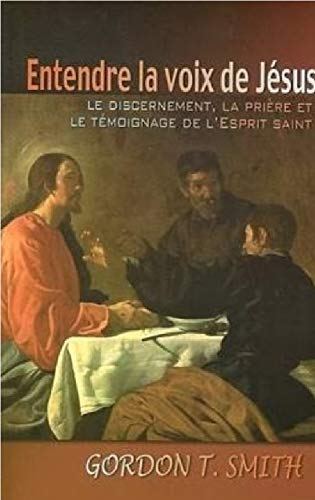 Entendre la voix de Jésus - Le discernement, la prière et le témoignage de l'Esprit Saint