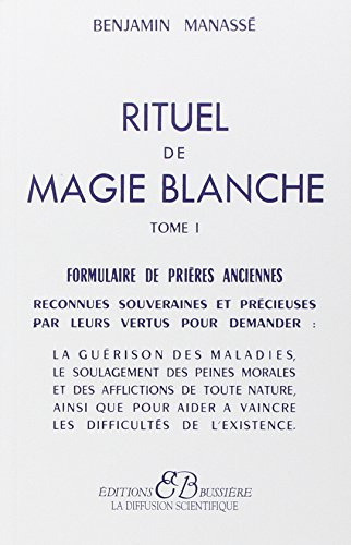 Rituel de magie blanche. Vol. 1. Formulaire de prières anciennes