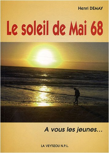 Le soleil de Mai 68 : mémoires, en kaléidoscope, d'un vétéran de l'utopie, polymorphe, fascinante, p