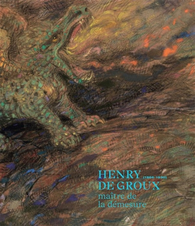 Henry de Groux (1866-1930) : maître de la démesure