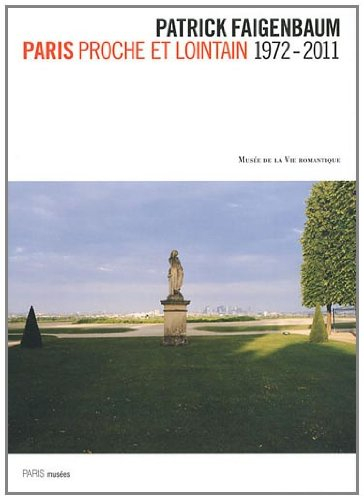 Patrick Faigenbaum : Paris proche et lointain,1972-2011