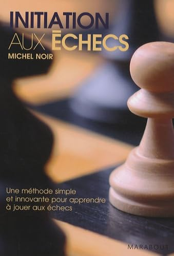 Initiation aux échecs : une méthode simple et innovante pour apprendre à jouer aux échecs