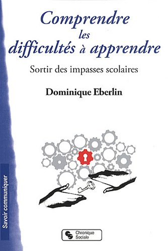 Comprendre les difficultés à apprendre : sortir des impasses scolaires