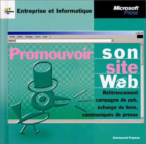 Promouvoir son site Web : référencement, campagne du pub, échange de liens, communiqués de presse