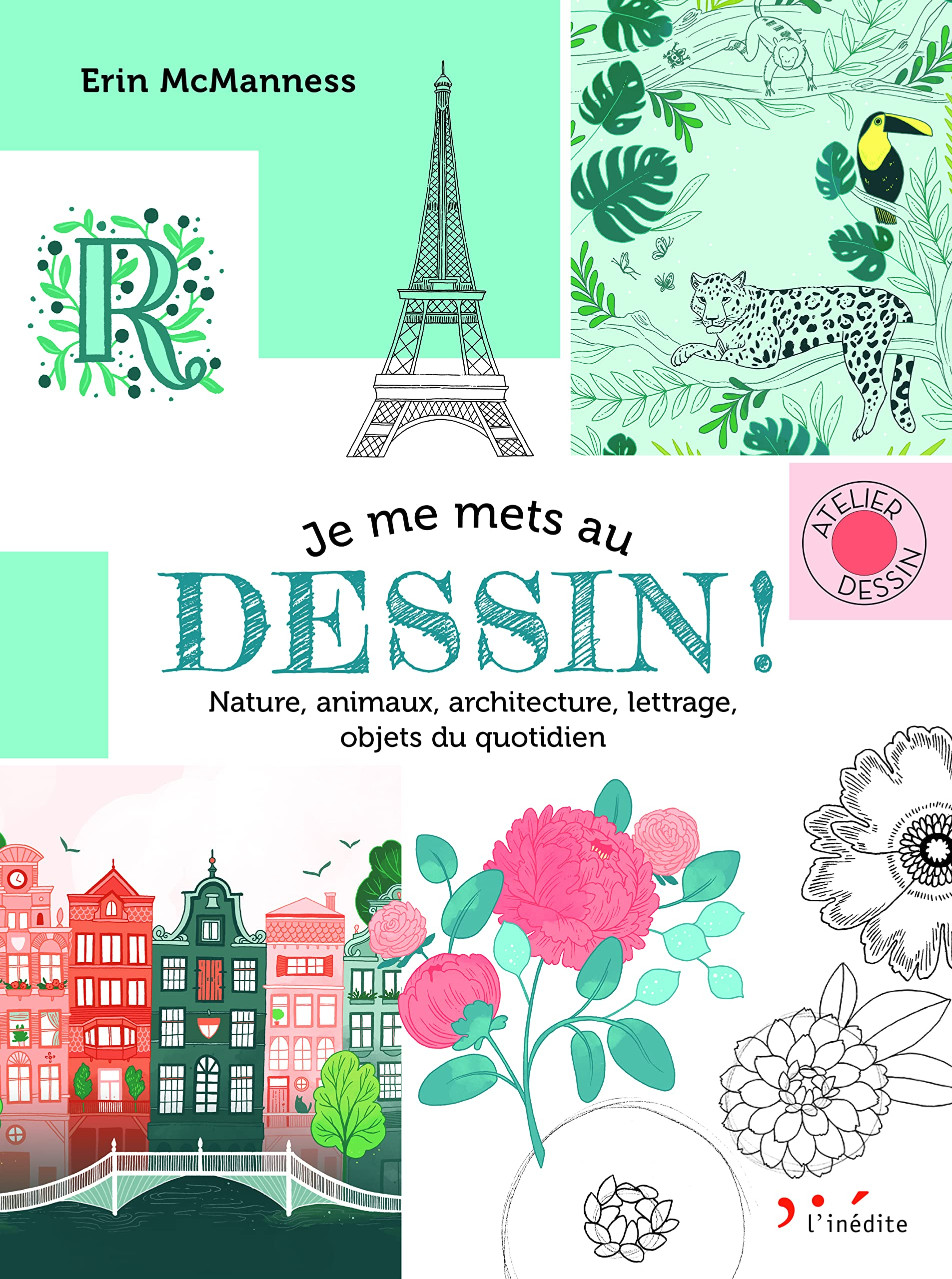Je me mets au dessin !: Nature, animaux, architecture, lettrage, objets du quotidien