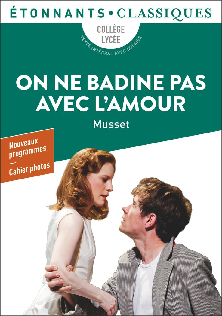 On ne badine pas avec l'amour : collège, lycée, texte intégral avec dossier : nouveaux programmes