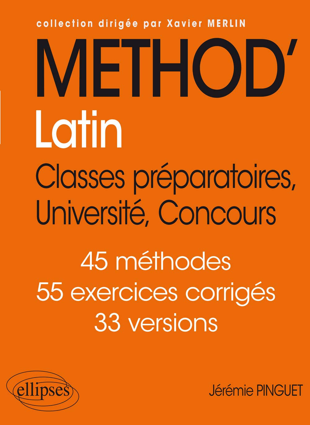 Méthod'latin : classes préparatoires, université, concours : 45 méthodes, 55 exercices corrigés, 33 