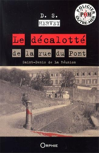 Le décalotté de la rue du Pont : Saint-Denis de la Réunion : roman policier