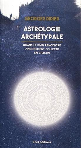 Astrologie archétypale : quand le divin rencontre l'inconscient collectif en chacun