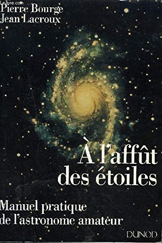 a l'affût des étoiles : manuel pratique de l'astronome amateur