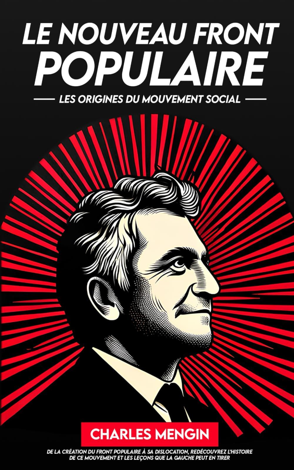 Le nouveau Front Populaire: Aux origines du mouvement social et historique, les leçons politiques qu