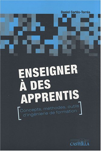 Enseigner à des apprentis : concepts, méthodes, outils d'ingénierie de formation