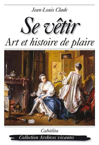 Se vêtir : art et histoire de plaire