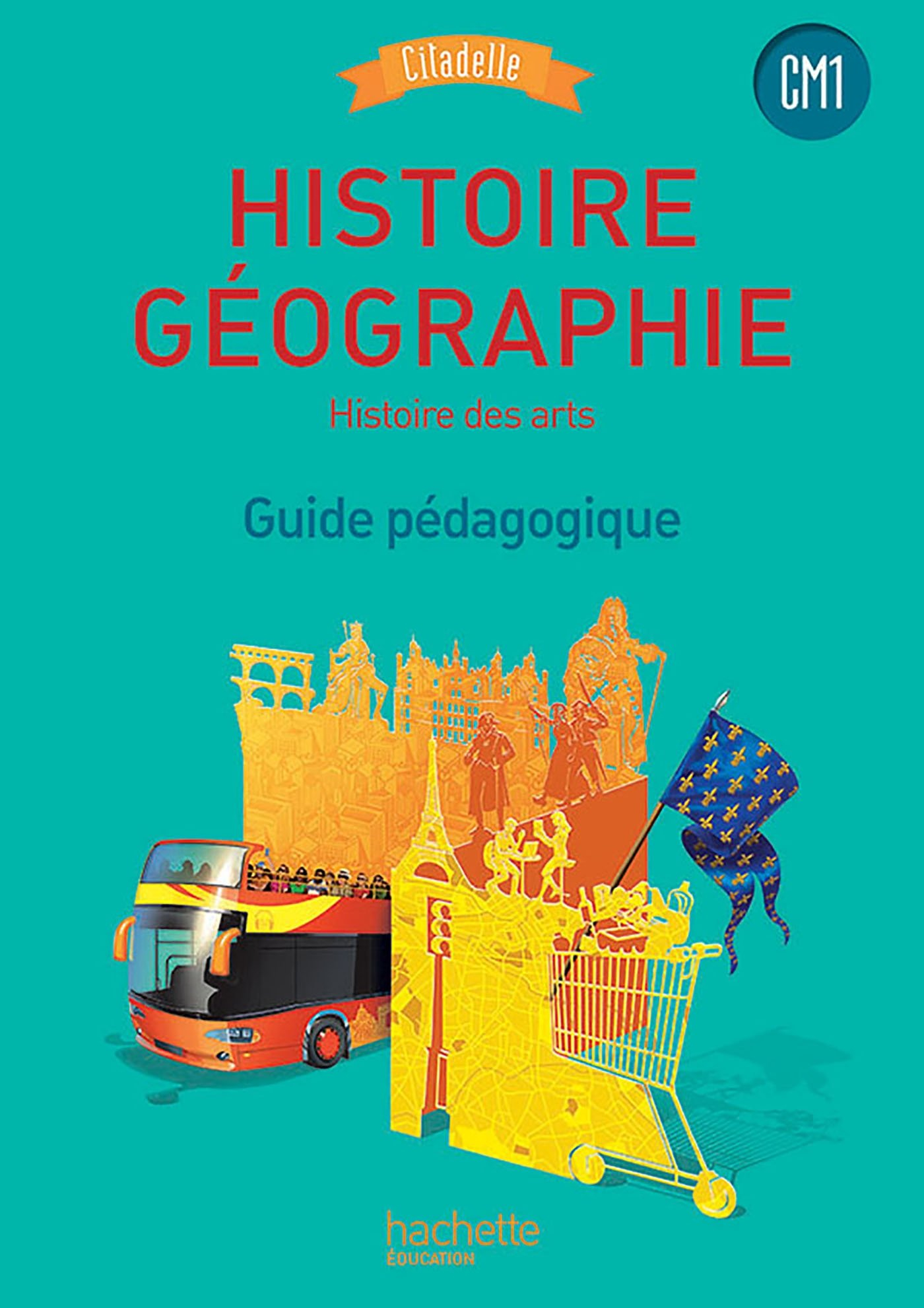 Histoire géographie, histoire des arts CM1 : guide pédagogique
