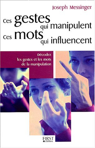 ces gestes qui manipulent, ces mots qui influencent