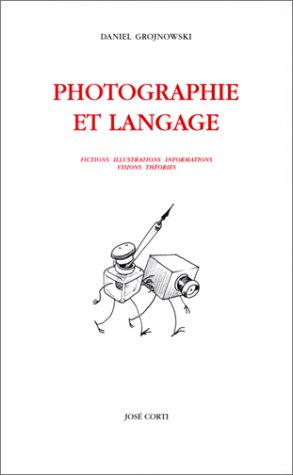 Photographie et langage : fictions, illustrations, informations, visions, théories