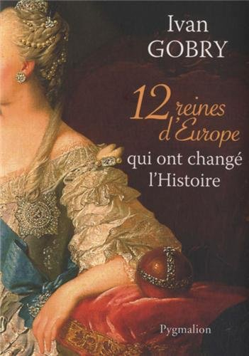 12 reines d'Europe qui ont changé l'histoire