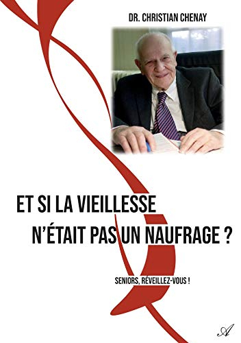 Et si la vieillesse n'était pas un naufrage ?: Seniors, réveillez-vous !