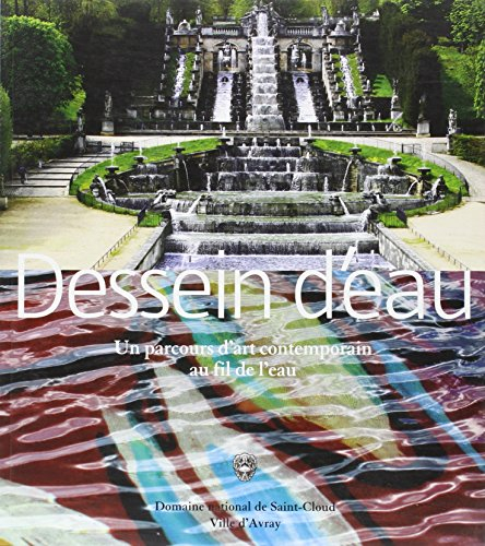 Dessein d'eau : un parcours d'art contemporain au fil de l'eau : exposition, Domaine national de Sai