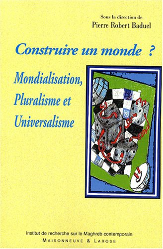 Construire un monde ? : mondialisation, pluralisme et universalisme