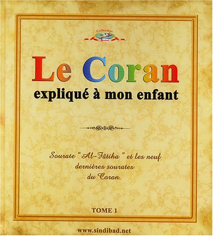 Le Coran expliqué à mon enfant : Sourate Al-Fâtiha et les neuf dernières sourates du Coran. Vol. 1