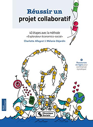 Réussir un projet collaboratif : 40 étapes avec la méthode explorateur économico-social