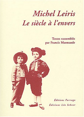 Michel Leiris, le siècle à l'envers : conférence inédite de Michel Leiris : entretien inédit avec Ai