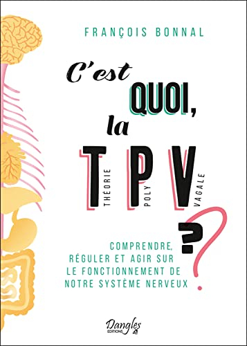 C'est quoi, la théorie polyvagale ? : comprendre, réguler et agir sur le fonctionnement de notre sys