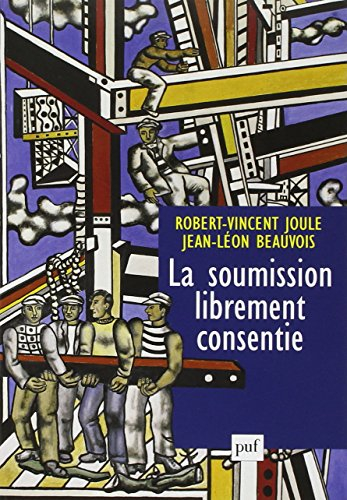 La soumission librement consentie : comment amener les gens à faire librement ce qu'ils doivent fair