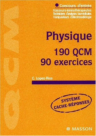 Physique : 190 QCM, 90 exercices : concours d'entrée masseurs-kinésithérapeutes, techniciens d'analy