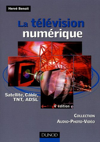 La télévision numérique : satellite, câble, TNT, ADSL
