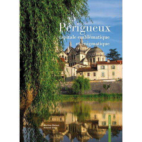 Périgueux : capitale emblématique et énigmatique