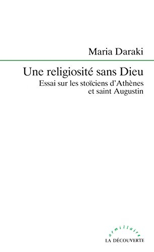 Une religiosité sans Dieu : essai sur les stoïciens d'Athènes et saint Augustin