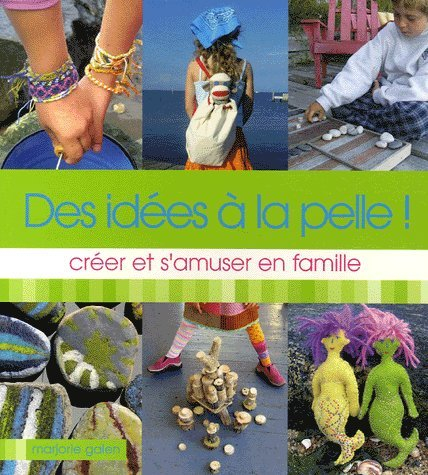 Des idées à la pelle ! : créer et s'amuser en famille
