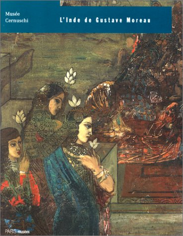 L'Inde de Gustave Moreau : exposition, Paris, Musée Cernuschi, 15 février-17 mai 1997