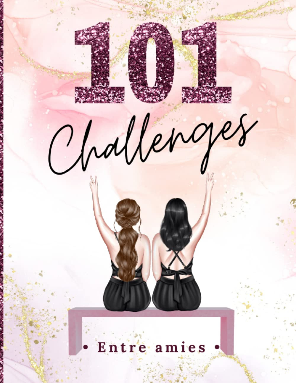 101 Challenges entre amies: Spécial BFF | Défis entre meilleures amies | 101 idées et découvertes à 