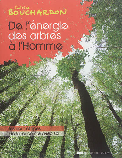 De l'énergie des arbres à l'homme : les neuf étapes de la rencontre avec soi