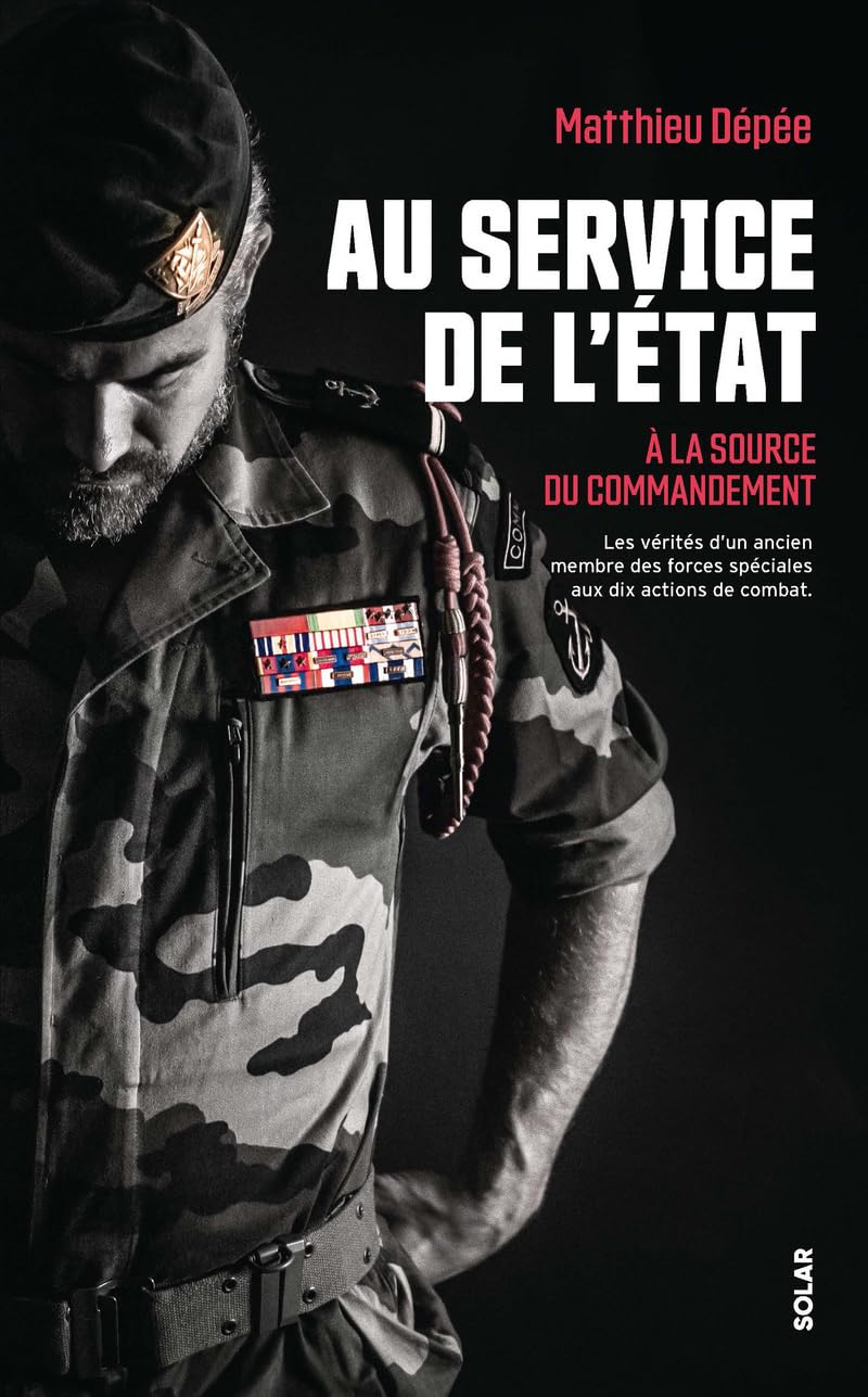 Au service de l'Etat : à la source du commandement : les vérités d'un ancien membre des forces spéci