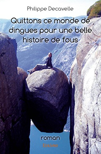 quittons ce monde de dingues pour une belle histoire de fous