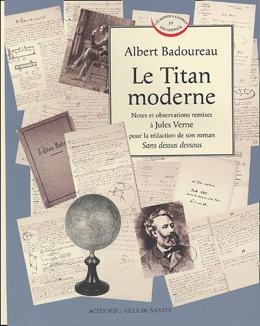 Le Titan moderne : notes et observations remises à Jules Verne pour la rédaction de son roman Sens d