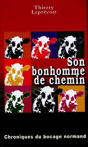 Son bonhomme de chemin : chroniques du bocage normand. Histoires normandes d'hier et de demain. Chan